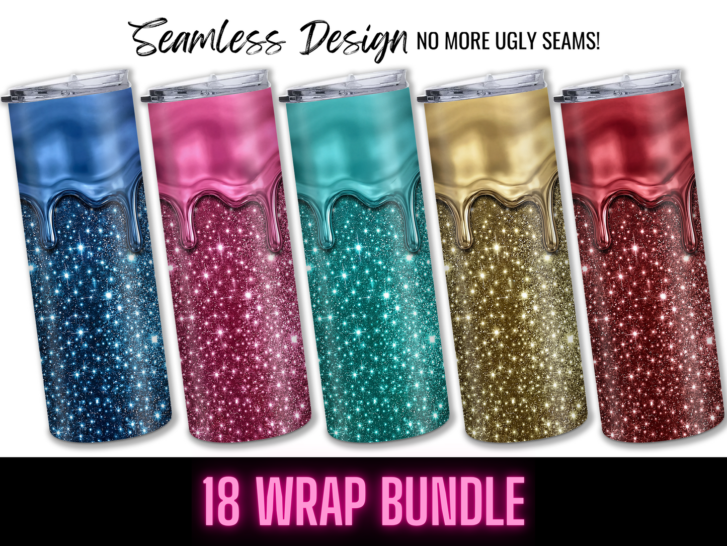 Showcasing five glittery tumblers with seamless shiny drip designs in vibrant colors, above bold "18 WRAP BUNDLE" text and "Seamless Design No more ugly seams!"—ideal digital download: Glitter Drip Tumbler Wraps Bundle 20 oz (18 PNGs).